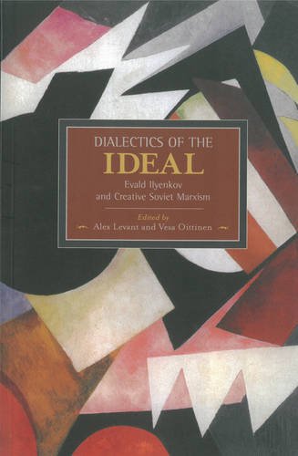 Dialectics of the Ideal Evald Ilyenkov and Creative Soviet Marxism  2015 9781608464142 Front Cover