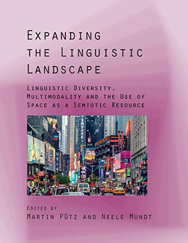 Expanding the Linguistic Landscape Linguistic Diversity, Multimodality and the Use of Space As a Semiotic Resource  2019 9781788922142 Front Cover