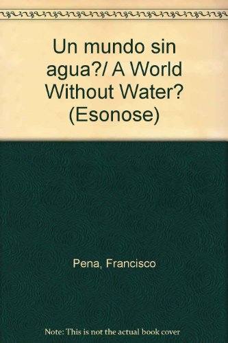 Un mundo sin agua?/ A World Without Water?:  2008 9789702010142 Front Cover