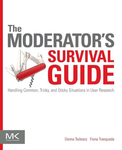 Moderator's Survival Guide Handling Common, Tricky, and Sticky Situations in User Research  2014 9780124047143 Front Cover