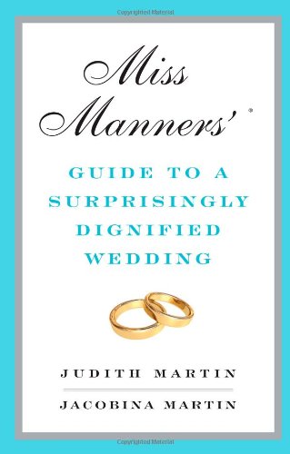 Miss Manners' Guide to a Surprisingly Dignified Wedding   2010 9780393069143 Front Cover