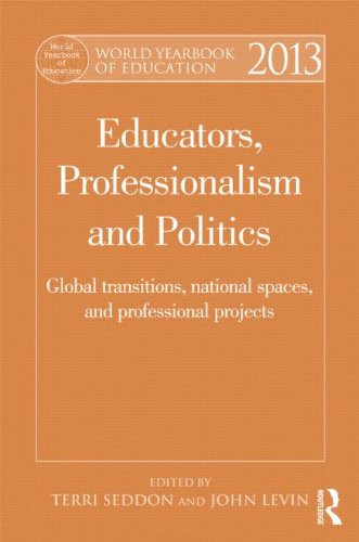World Yearbook of Education 2013 Educators, Professionalism and Politics: Global Transitions, National Spaces and Professional Projects  2013 9780415529143 Front Cover