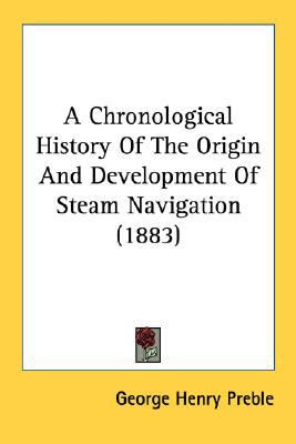 Chronological History of the Origin and Development of Steam Navigation  N/A 9780548643143 Front Cover