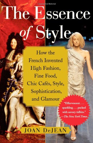 Essence of Style How the French Invented High Fashion, Fine Food, Chic Cafes, Style, Sophistication, and Glamour  2006 9780743264143 Front Cover