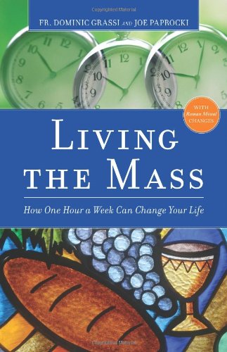 Living the Mass How One Hour a Week Can Change Your Life 2nd 2005 (Revised) 9780829436143 Front Cover