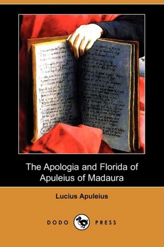 Apologia and Florida of Apuleius of Madaura  N/A 9781409930143 Front Cover