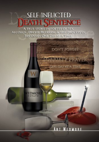 Self Inflicted Death Sentence A True Story in Poetry of Sex, Alcohol, Deceit, Betrayals and the Process of Recovery One Day at a Time  2011 9781465370143 Front Cover