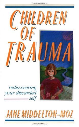 Children of Trauma Rediscovering Your Discarded Self  1989 9781558740143 Front Cover