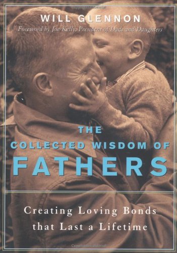 Collected Wisdom of Fathers Creating Loving Bonds That Last a Lifetime  2002 9781573248143 Front Cover