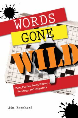 Words Gone Wild Puns, Puzzles, Poesy, Palaver, Persiflage, and Poppycock  2010 9781616080143 Front Cover