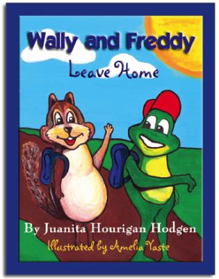 Wally and Freddy Leave Home  2008 9781935125143 Front Cover