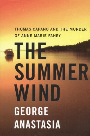 Summer Wind Thomas Capano and the Murder of Anne Marie Fahey  1999 9780060393144 Front Cover
