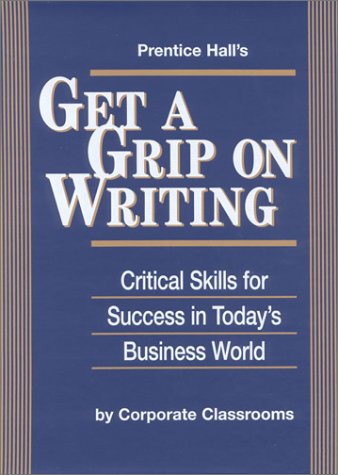 Prentice Hall's Get a Grip on Writing Critical Skills for Success in Today's Business World  1996 9780132324144 Front Cover