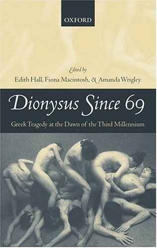 Dionysus Since 69 Greek Tragedy at the Dawn of the Third Millennium  2004 9780199259144 Front Cover