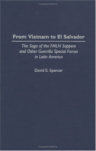 From Vietnam to el Salvador The Saga of the FMLN Sappers and Other Guerrilla Special Forces in Latin America  1996 9780275955144 Front Cover