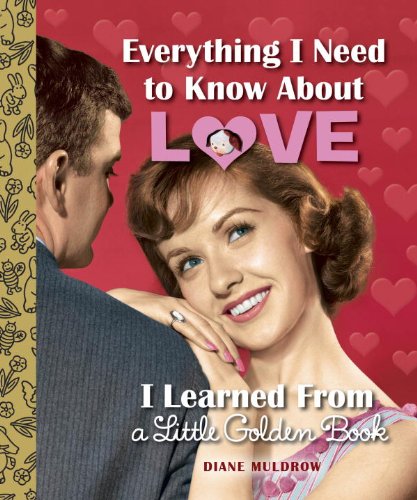 Everything I Need to Know about Love I Learned from a Little Golden Book   2014 9780375974144 Front Cover