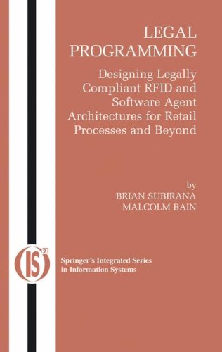 Legal Programming Designing Legally Compliant RFID and Software Agent Architectures for Retail Processes and Beyond  2005 9780387234144 Front Cover