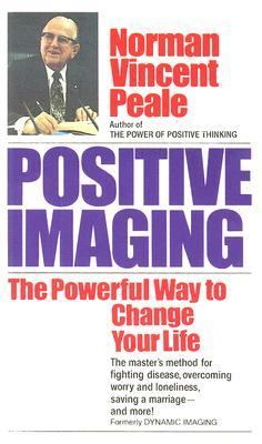 Positive Imaging The Powerful Way to Change Your Life N/A 9780449211144 Front Cover