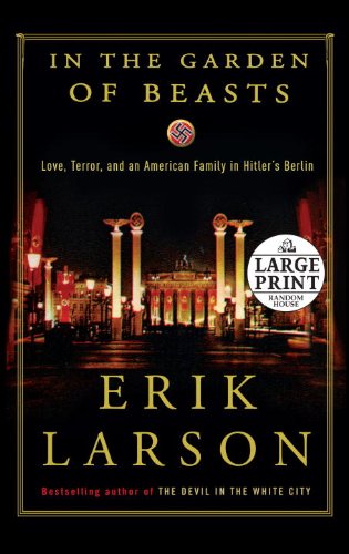 In the Garden of Beasts Love, Terror, and an American Family in Hitler's Berlin Large Type  9780739378144 Front Cover
