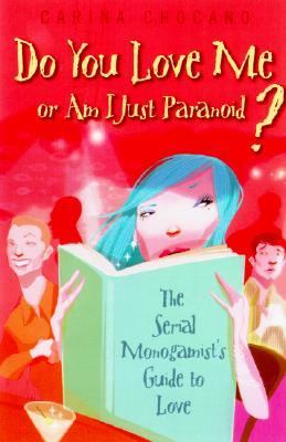 Do You Love Me or Am I Just Paranoid? The Serial Monogamist's Guide to Love  2003 9780812992144 Front Cover