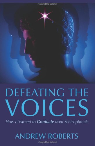 How to Beat the Voices - Graduate from Schizophrenia  2nd 2008 9781434344144 Front Cover