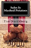 Sales Is Mashed Potatoes A Pocket Guide to Keep You Motivated in Sales N/A 9781470067144 Front Cover