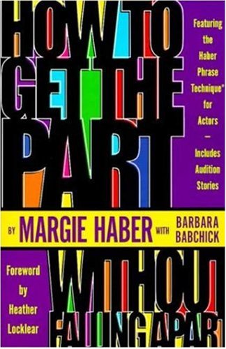 How to Get the Part... Without Falling Apart! Featuring the Haber Phrase Technique for Actors  1999 9781580650144 Front Cover