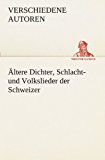 Ältere Dichter, Schlacht- und Volkslieder der Schweizer N/A 9783842488144 Front Cover