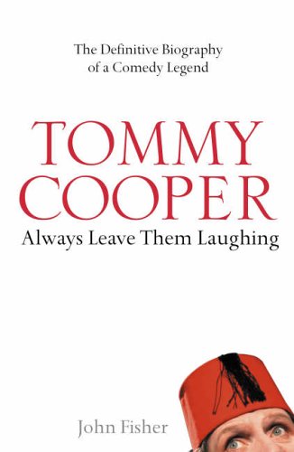 Tommy Cooper: Always Leave them Laughing The Definitive Biography of a Comedy Legend N/A 9780007236145 Front Cover