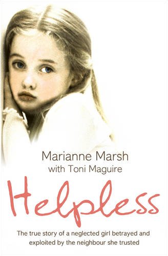 Helpless: the True Story of a Neglected Girl Betrayed and Exploited by the Neighbour She Trusted   2009 9780007281145 Front Cover
