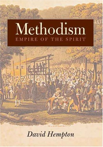Methodism Empire of the Spirit  2005 9780300106145 Front Cover