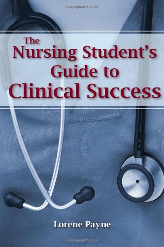 Nursing Student's Guide to Clinical Success   2011 (Revised) 9780763776145 Front Cover