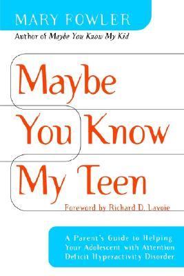 Maybe You Know My Teen A Parent's Guide to Helping Your Adolescent with Attention Deficit Hyperactivity Disorder  2001 9780767905145 Front Cover