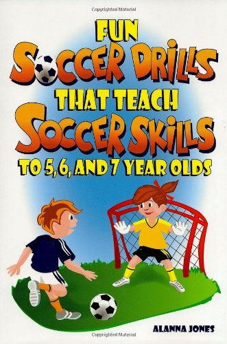 Fun Soccer Drills That Teach Soccer Skills to 5, 6, and 7 Year Olds   2011 9780966234145 Front Cover