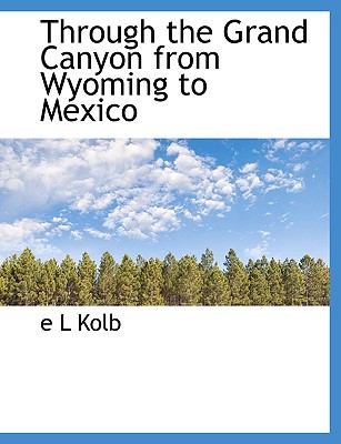Through the Grand Canyon from Wyoming to Mexico  N/A 9781117943145 Front Cover