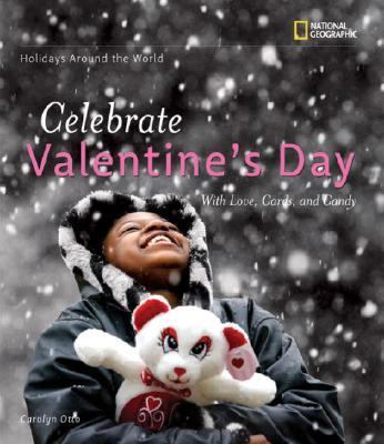 Holidays Around the World: Celebrate Valentine's Day With Love, Cards, and Candy  2007 9781426302145 Front Cover