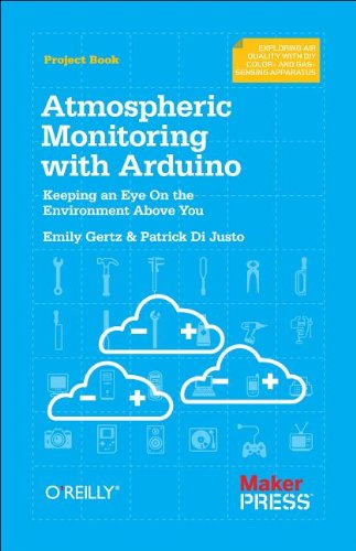 Atmospheric Monitoring with Arduino Building Simple Devices to Collect Data about the Environment  2012 9781449338145 Front Cover