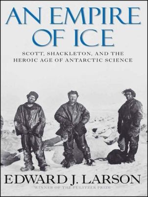 An Empire of Ice: Scott, Shackleton, and the Heroic Age of Antarctic Science Library Edition  2011 9781452633145 Front Cover