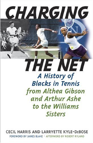 Charging the Net A History of Blacks in Tennis from Althea Gibson and Arthur Ashe to the Williams Sisters  2007 9781566637145 Front Cover