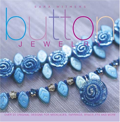 Button Jewelry Over 25 Original Designs for Necklaces, Earrings, Bracelets and More  2006 9781581809145 Front Cover