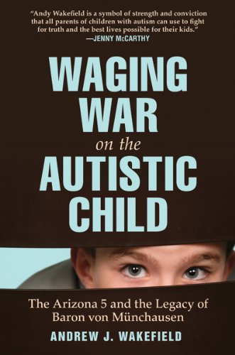 Waging War on the Autistic Child The Arizona 5 and the Legacy of Baron Von Munchausen  2012 9781616086145 Front Cover