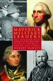 Maverick Military Leaders The Extraordinary Battles of Washington, Nelson, Patton, Rommel, and Others N/A 9781620876145 Front Cover