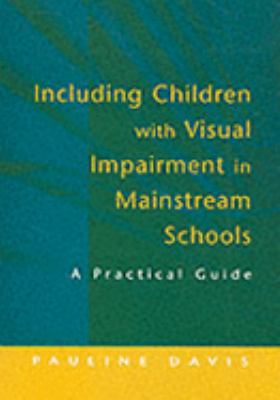 Including Children with Visual Impairment in Mainstream Schools A Practical Guide  2003 9781853469145 Front Cover