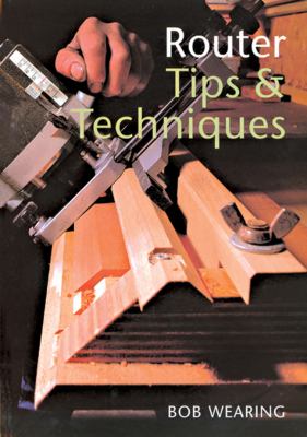 Router Tips and Techniques   2001 9781861082145 Front Cover