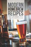 Modern Homebrew Recipes Brewing the Newest Styles Using the Latest Techniques  2015 9781938469145 Front Cover