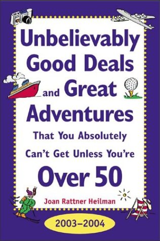 Unbelievably Good Deals and Great Adventures That You Absolutely Can't Get Unless You're over 50, 2003-2004   2003 9780071391146 Front Cover