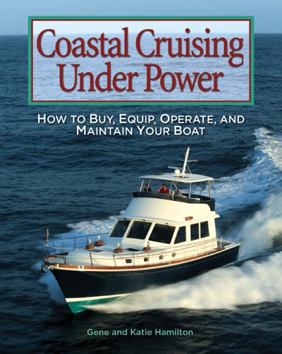Coastal Cruising under Power How to Buy, Equip, Operate, and Maintain Your Boat  2006 9780071445146 Front Cover