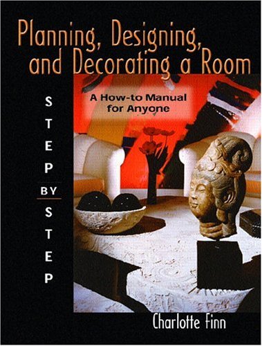 Planning, Designing and Decorating a Room; Step by Step   2006 9780131116146 Front Cover