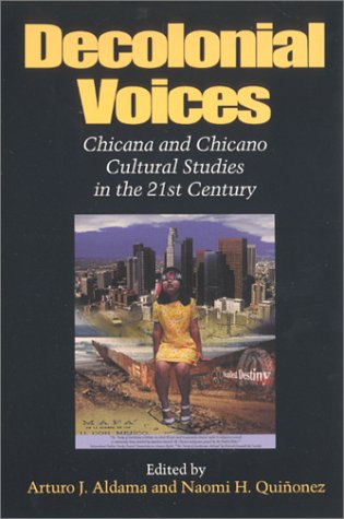Decolonial Voices Chicana and Chicano Cultural Studies in the 21st Century  2001 9780253340146 Front Cover