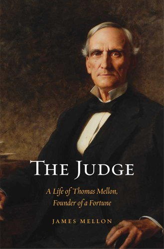 Judge A Life of Thomas Mellon, Founder of a Fortune  2011 9780300167146 Front Cover